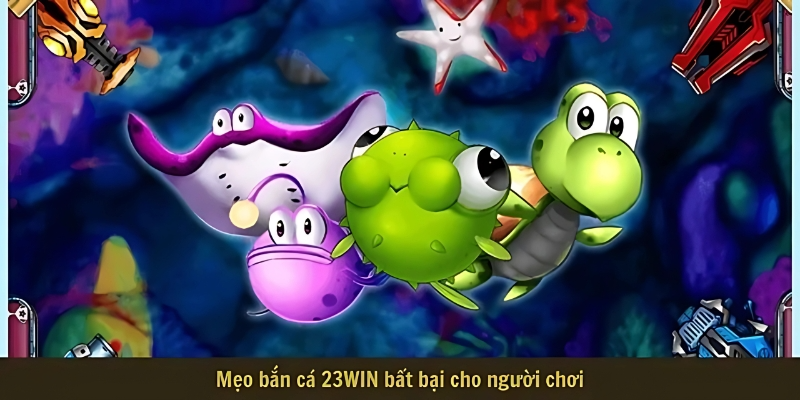 Mẹo bắn cá 23WIN bất bại cho người chơi