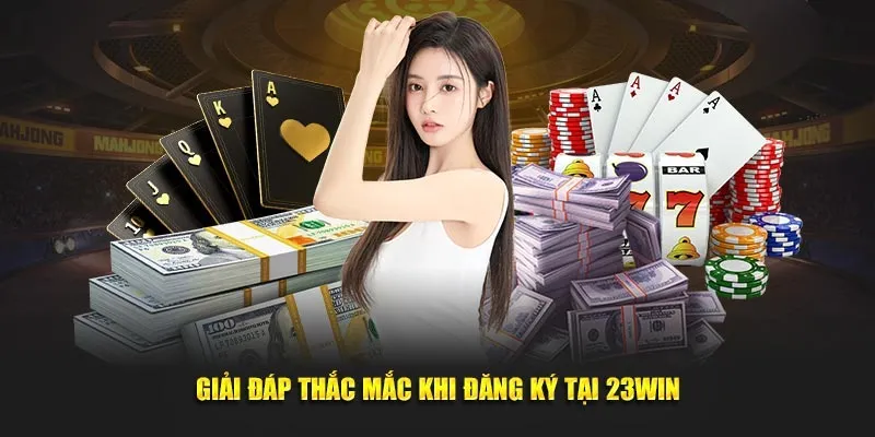 Các thắc mắc liên quan nạp tiền 23Win cần được giải đáp