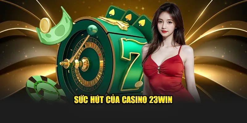 Ưu điểm tạo nên sức hút của casino 23Win